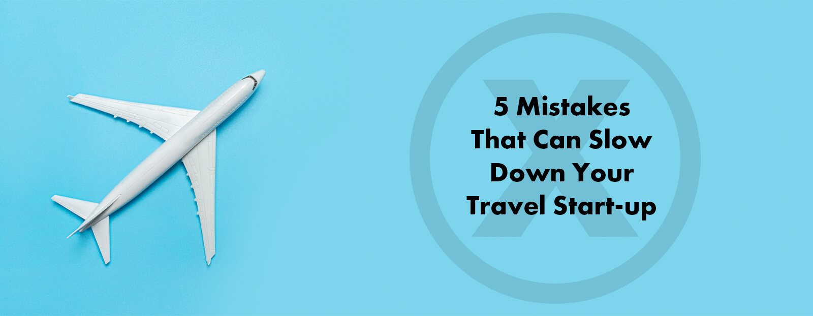 5 Mistakes That Can Slow Down Your Travel Start-up