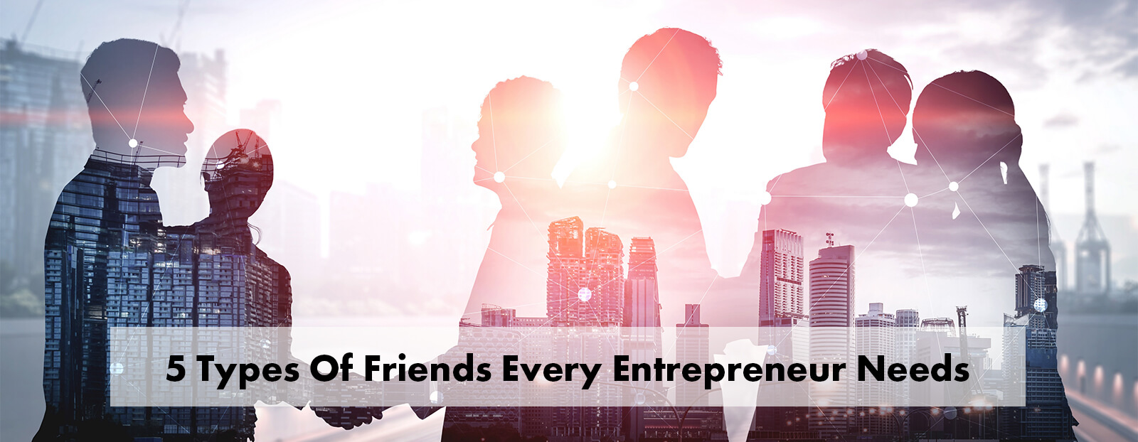 5 Types Of Friends Every Entrepreneur Needs