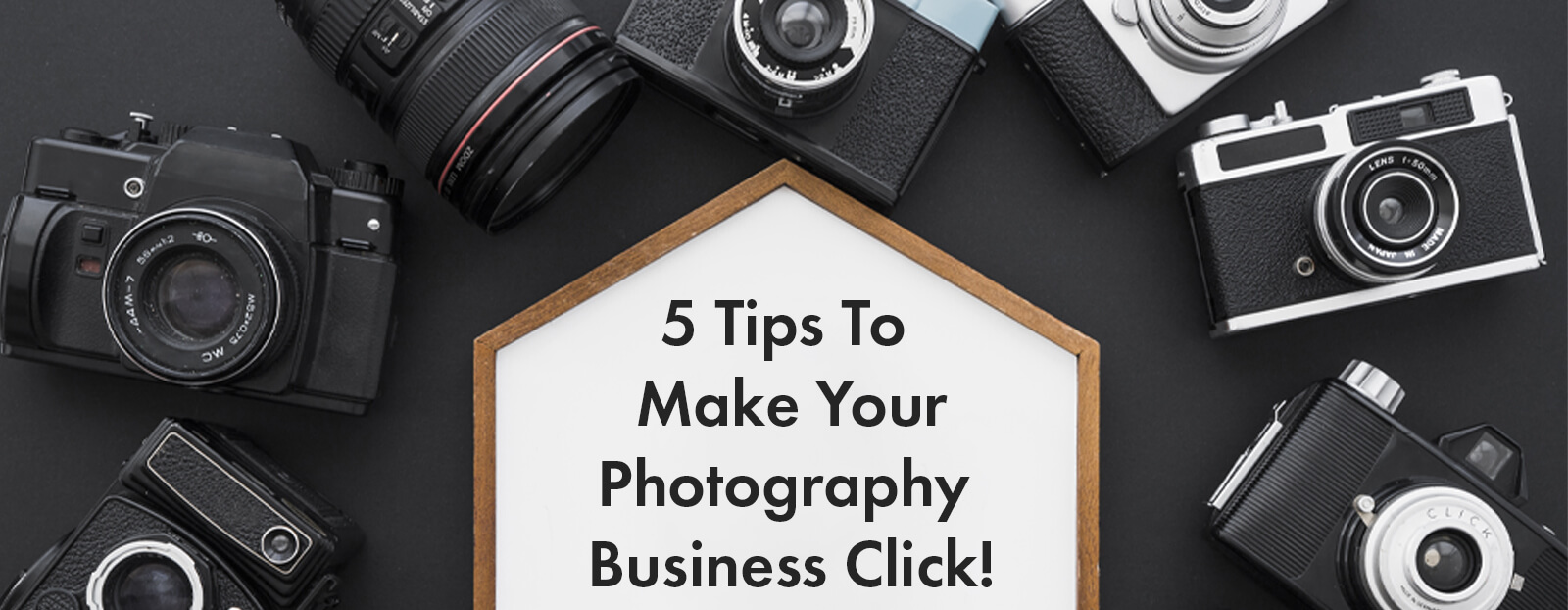 5 Tips To Make Your Photography Business Click!