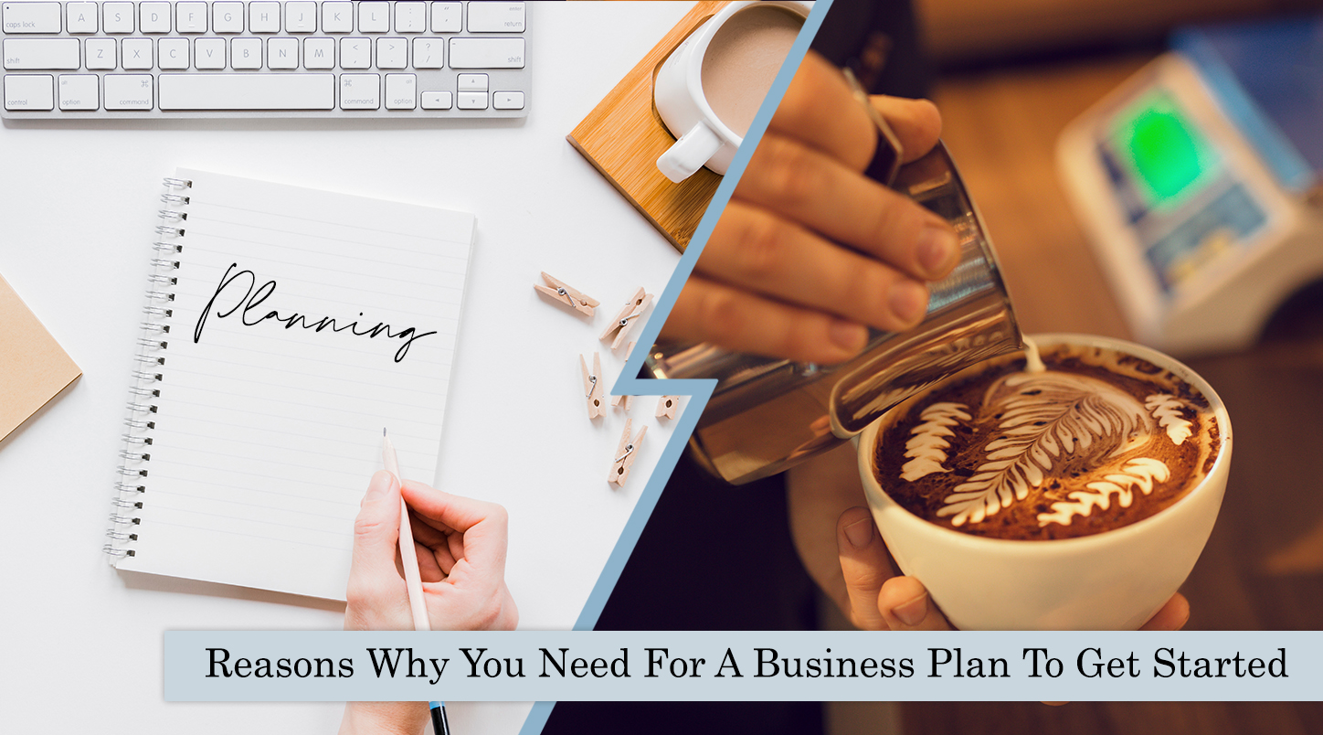 Reasons Why You Need A Business Plan To Get Started