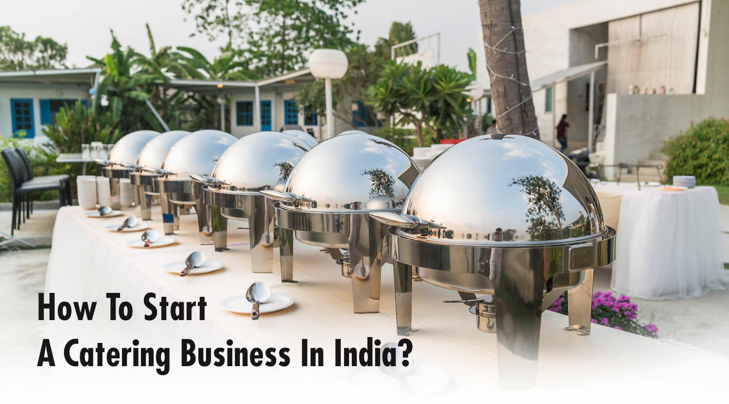 How To Start Catering Business In India | How To Start A ...