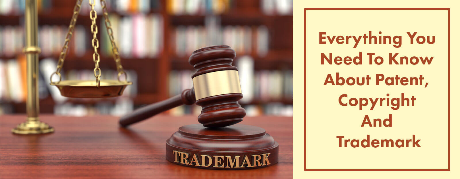 Everything You Need To Know About Patent, Copyright And Trademark