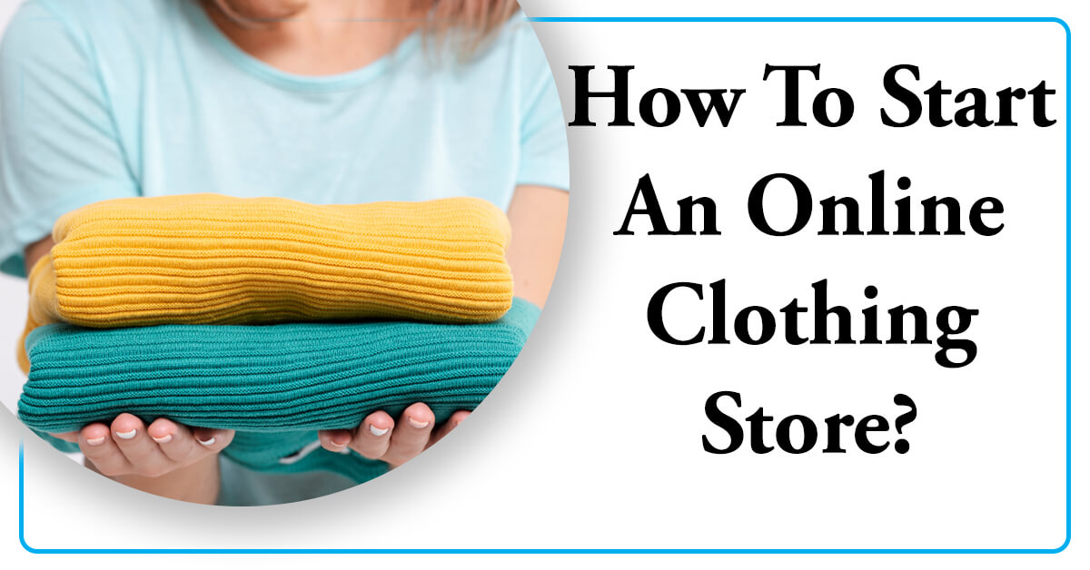 How To Start An Online Clothing Store | Starting An Online Clothing Store