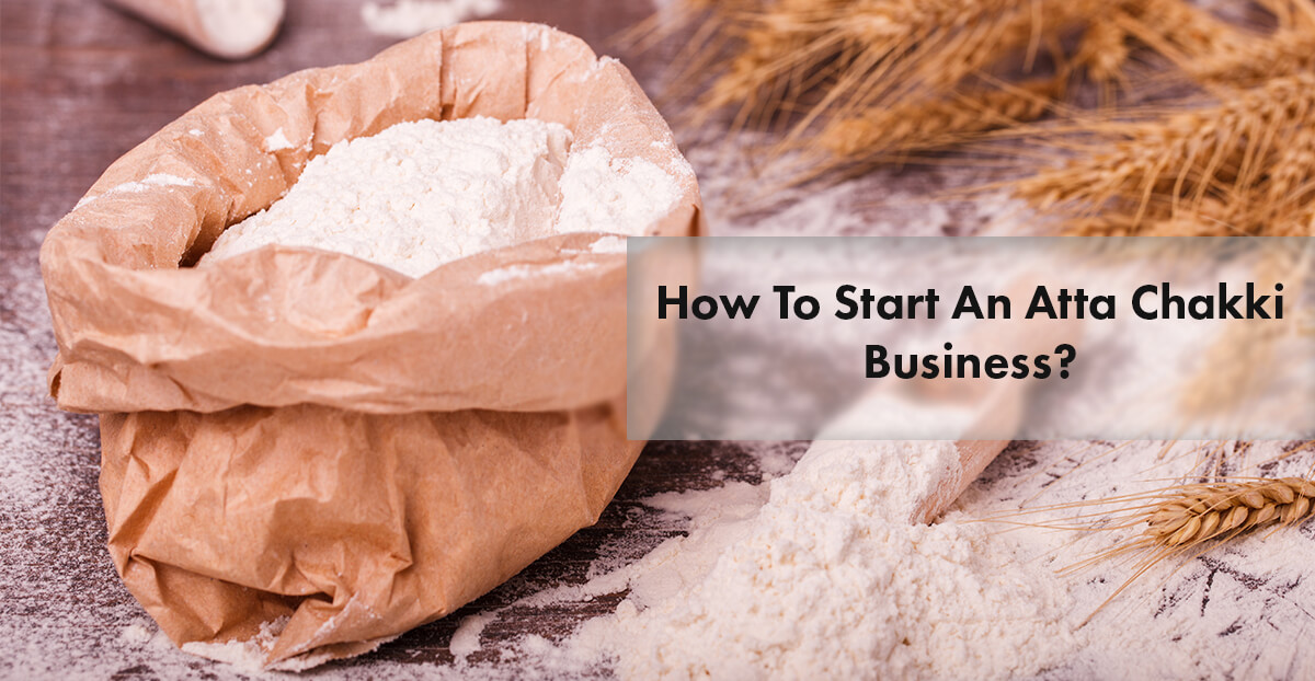 How To Start Atta Chakki Business Atta Chakki Business