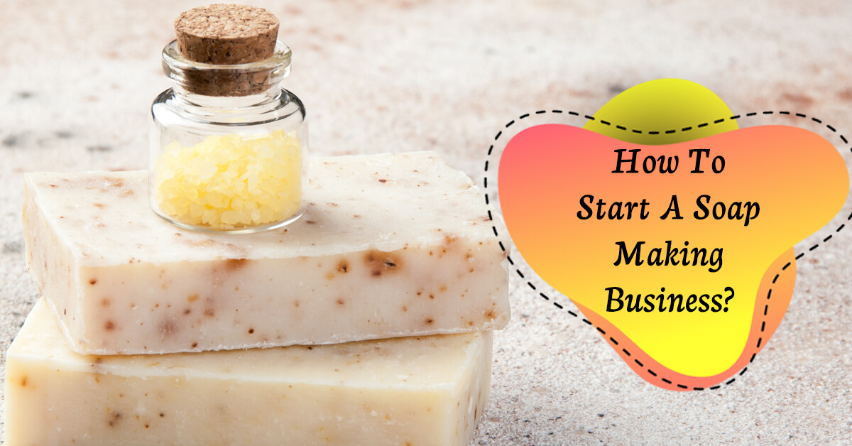 How to start a soap making business 