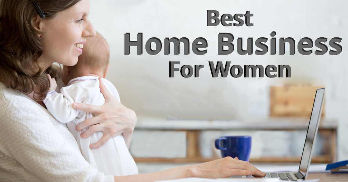 7 Best Home Business Ideas For Women