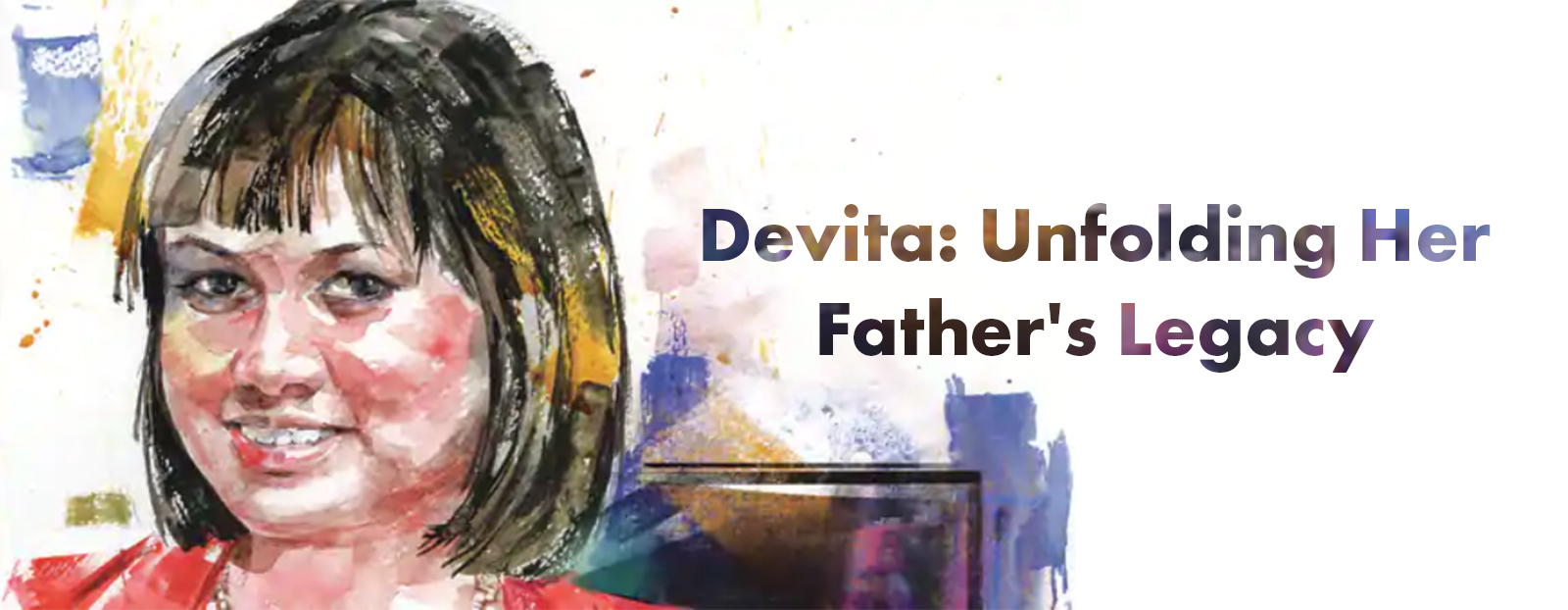 Devita: Unfolding Her Father’s legacy