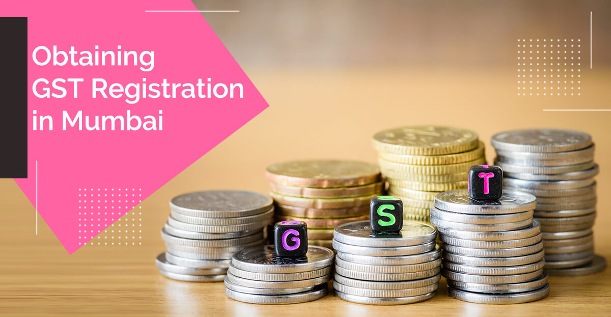 Obtaining GST Registration In Mumbai