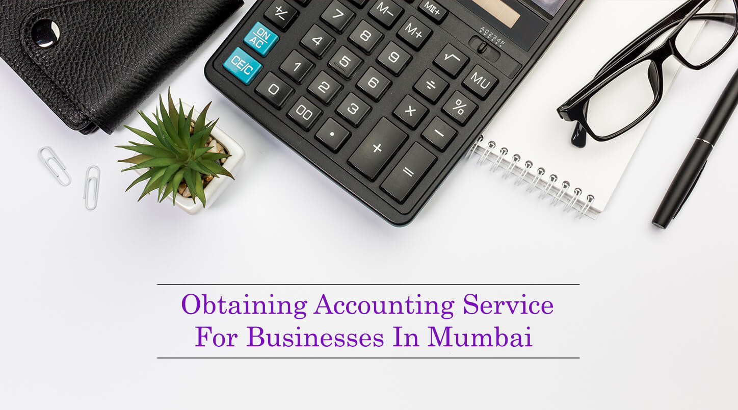 Obtaining Accounting Service For Businesses In Mumbai