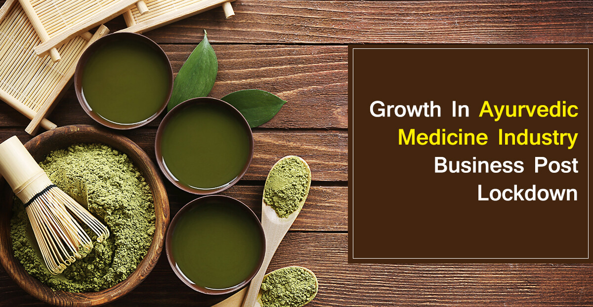 Ayurvedic Medicine Manufacturers: Growth in the Business Post Lockdown