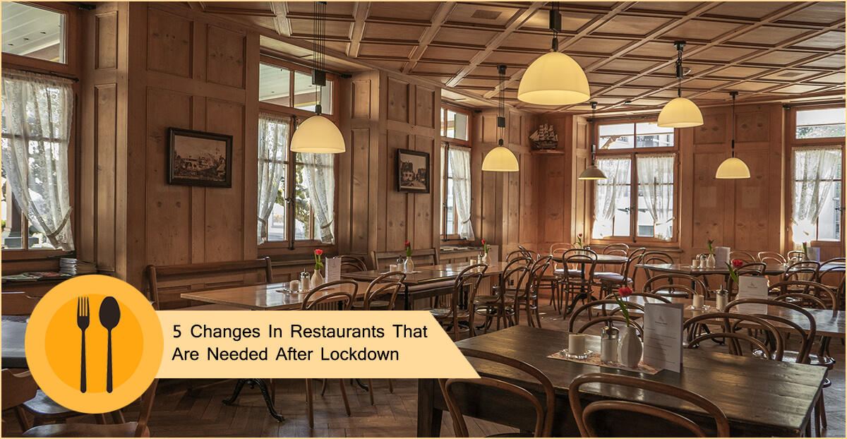 5 Changes In Restaurant Business That Are Needed After Lockdown