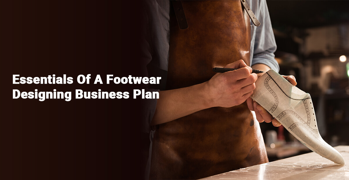 Essentials Of A Footwear Designing Business Plan