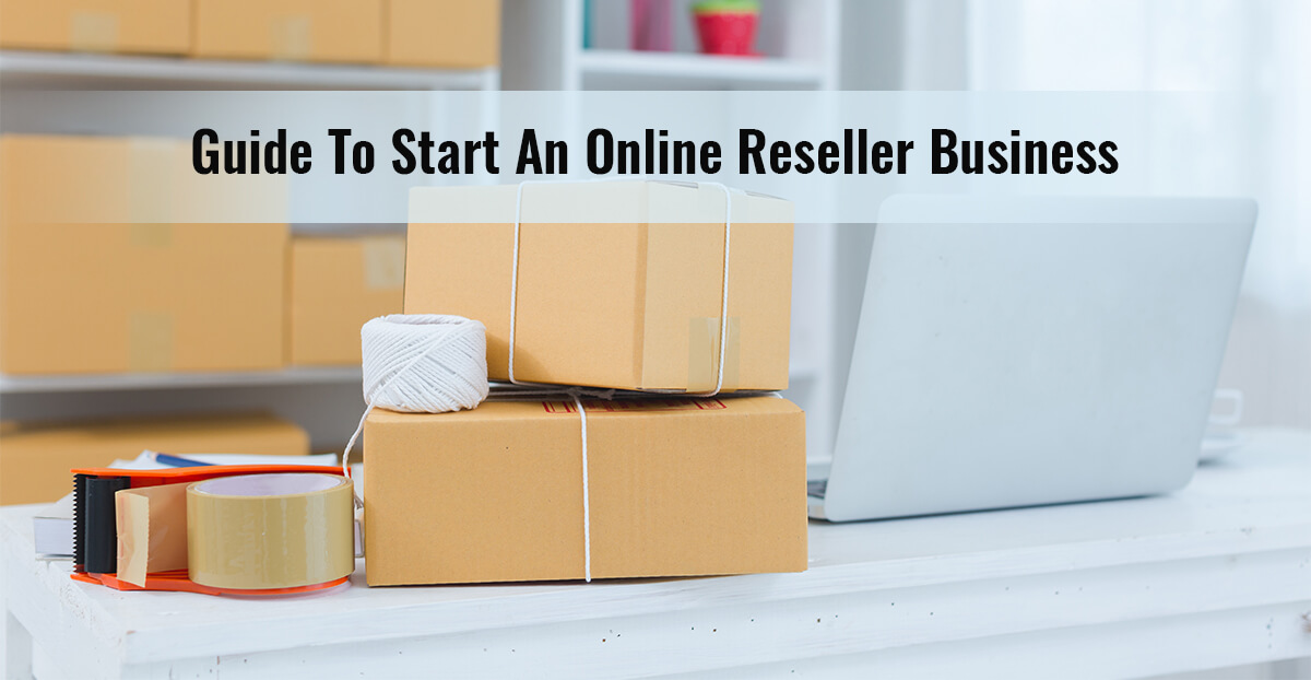 Guide To Start An Online Reseller Business