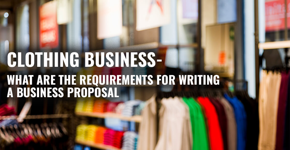 Clothing Business – What Are The Requirements For Writing A Business Proposal