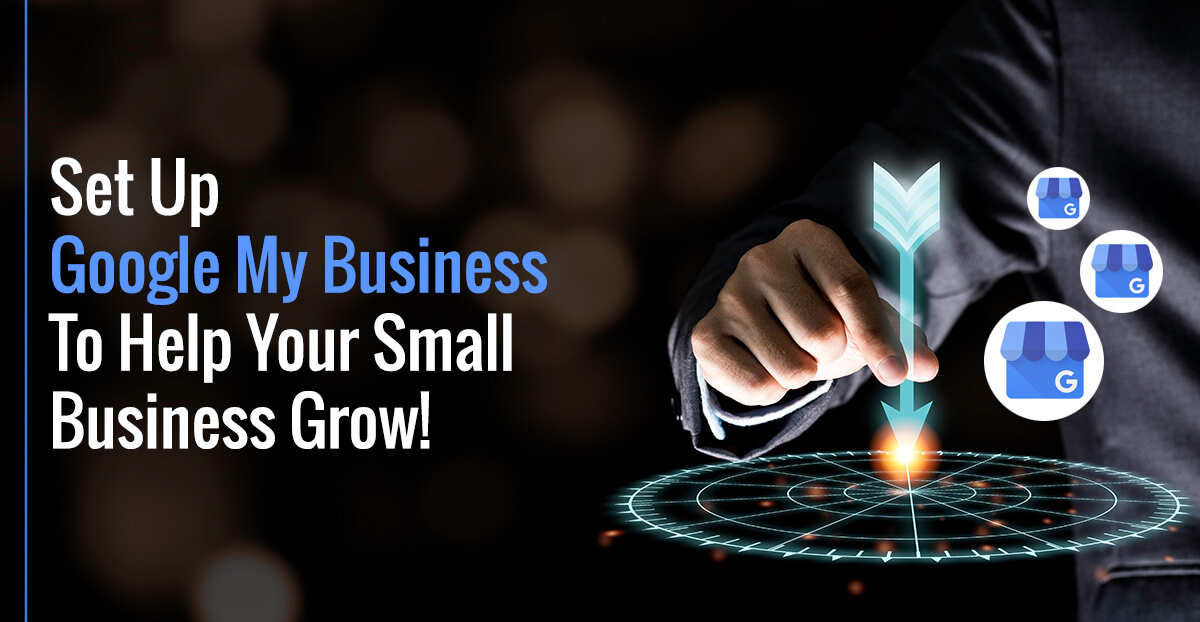 Set Up Google My Business To Help Your Small Business Grow!