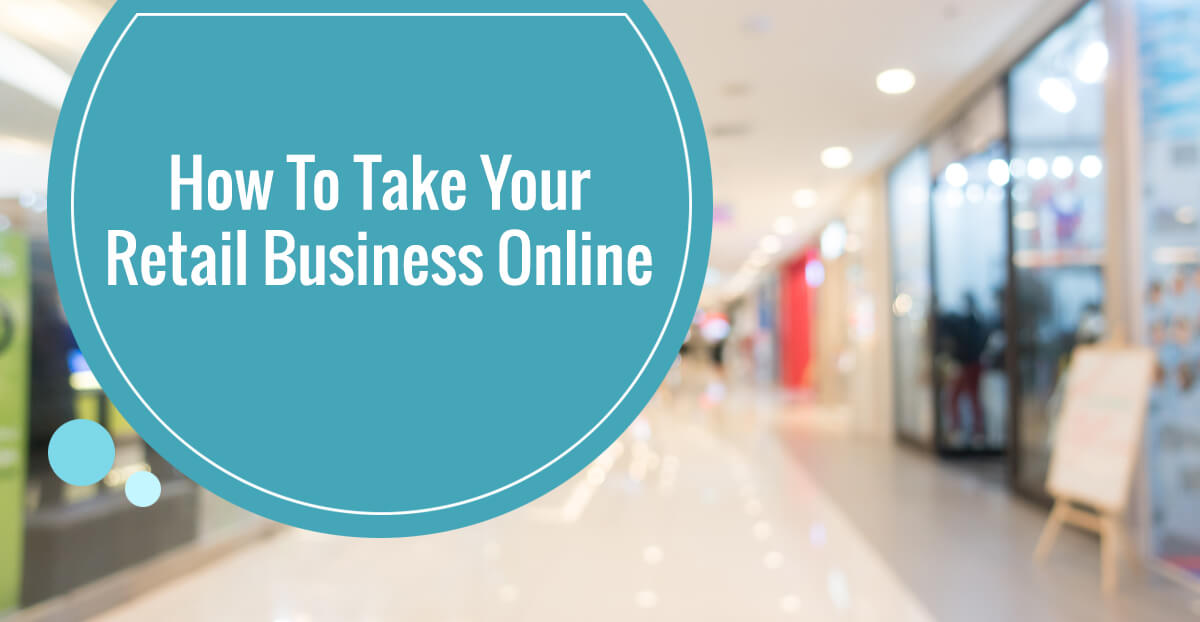 How To Take Your Retail Business Online 