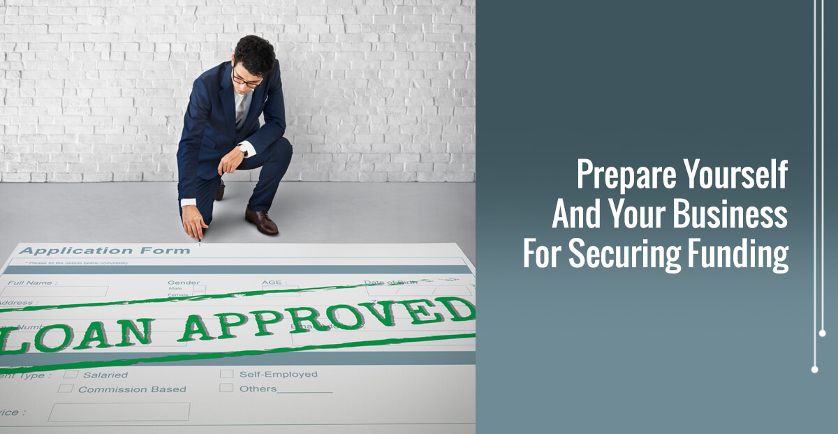 Prepare Yourself And Your Business For Securing Funding