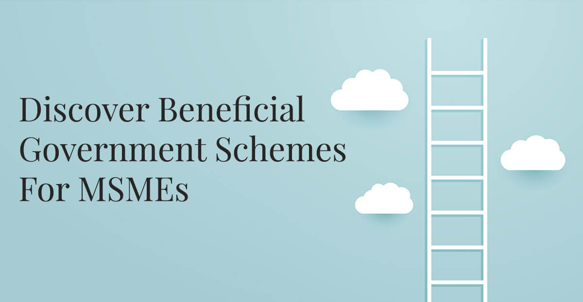 Discover Beneficial Government Schemes For MSMEs