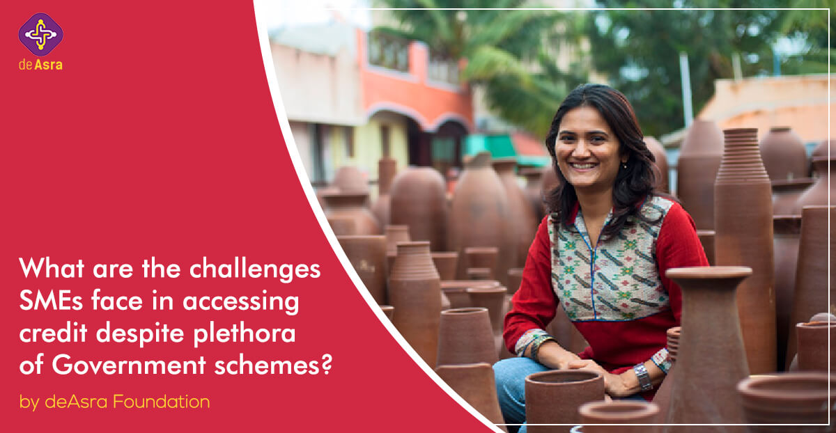 What are the challenges SMEs face in accessing credit despite plethora of Government schemes?