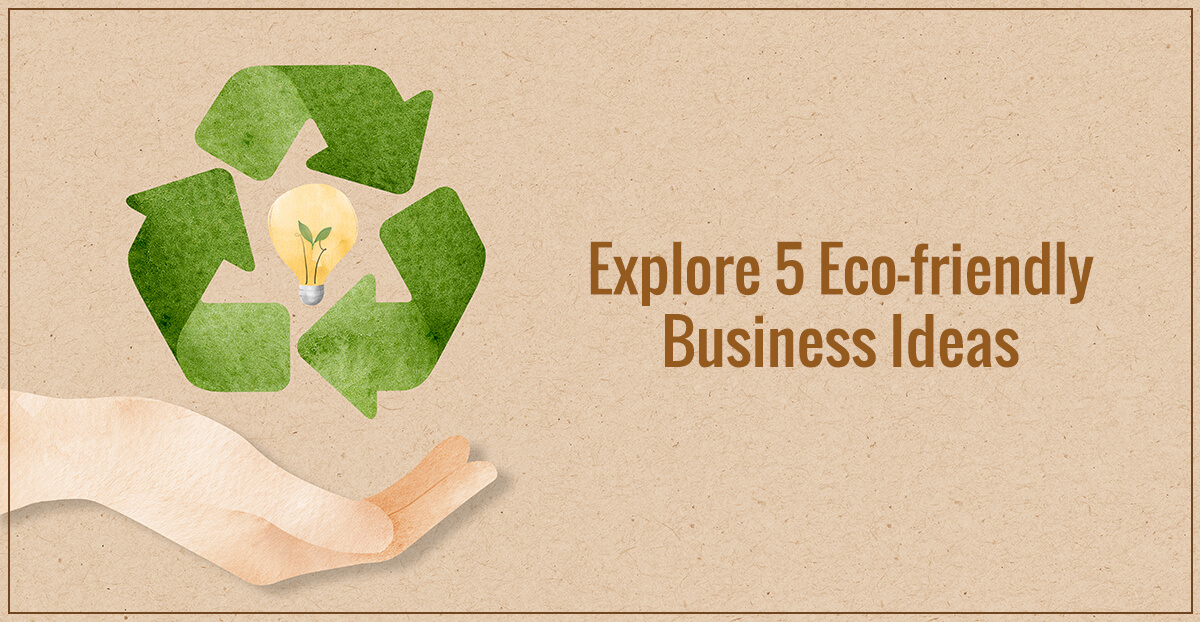 Explore 5 Eco-friendly Business Ideas