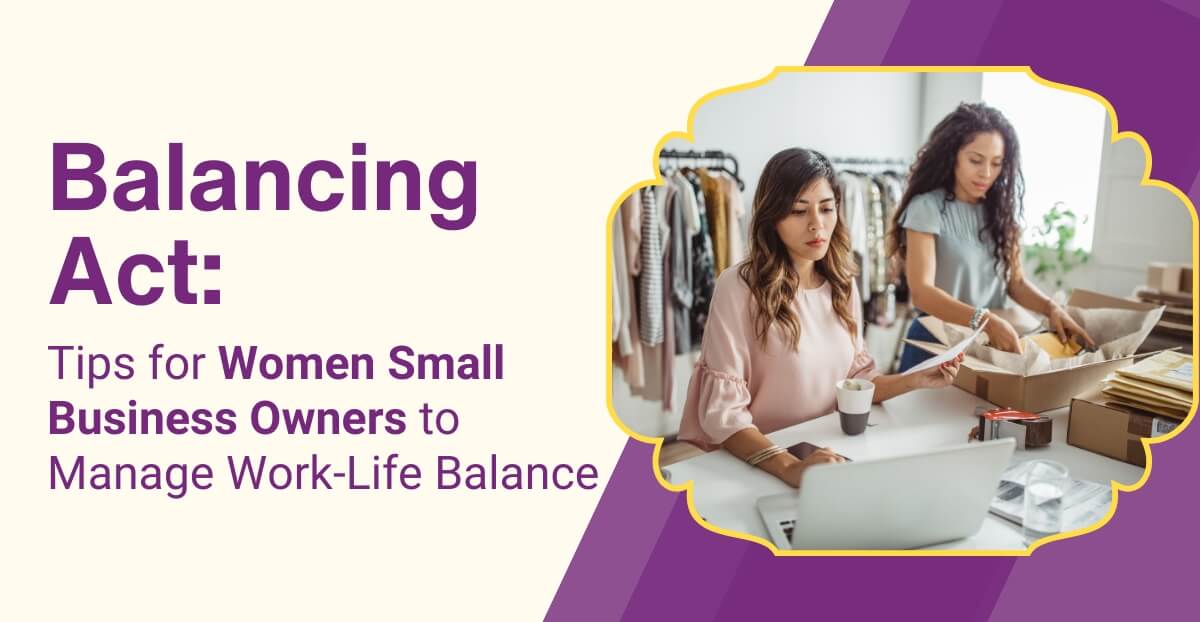 Balancing Act: Tips for Women Small Business Owners to Manage Work-Life Balance