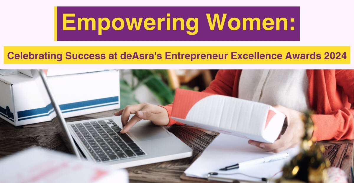 Empowering Women: Celebrating Success at deAsra’s Entrepreneur Excellence Awards 2024