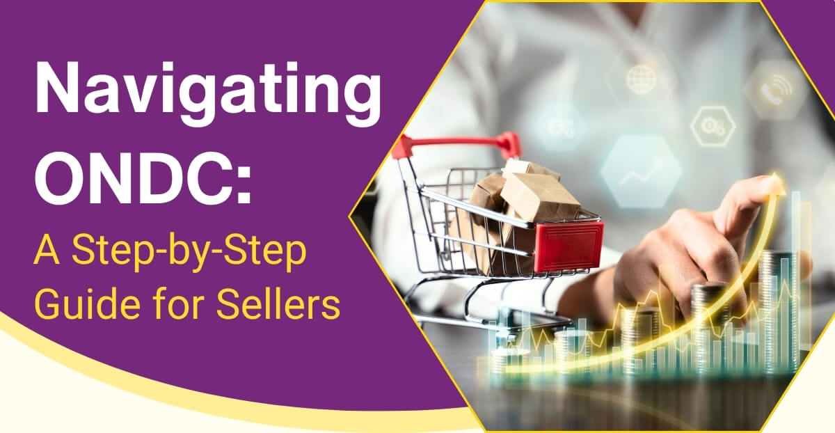Navigating ONDC: A Step-by-Step Guide for Sellers