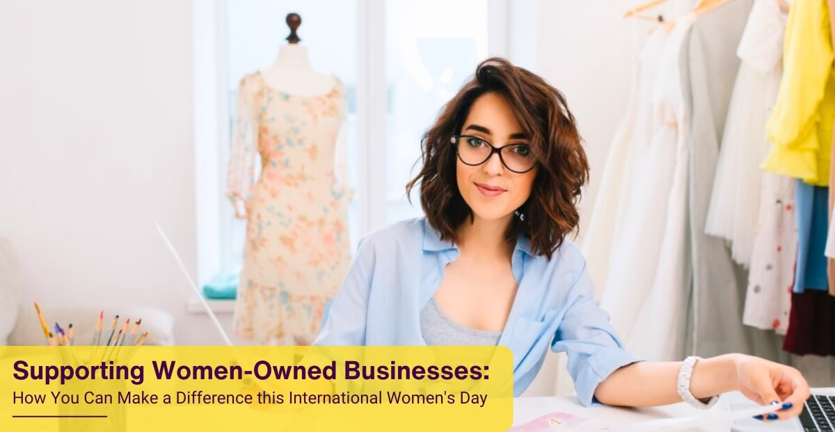 Supporting Women-Owned Businesses: How You Can Make a Difference this International Women’s Day