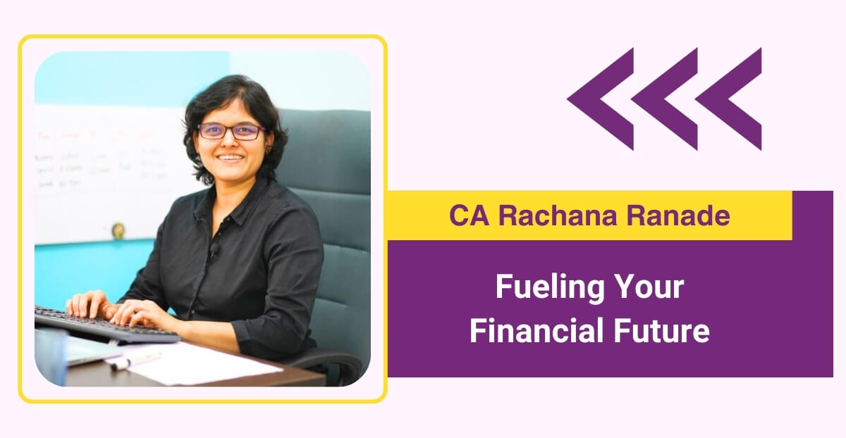 CA Rachana Ranade: “Fueling Your Financial Future”