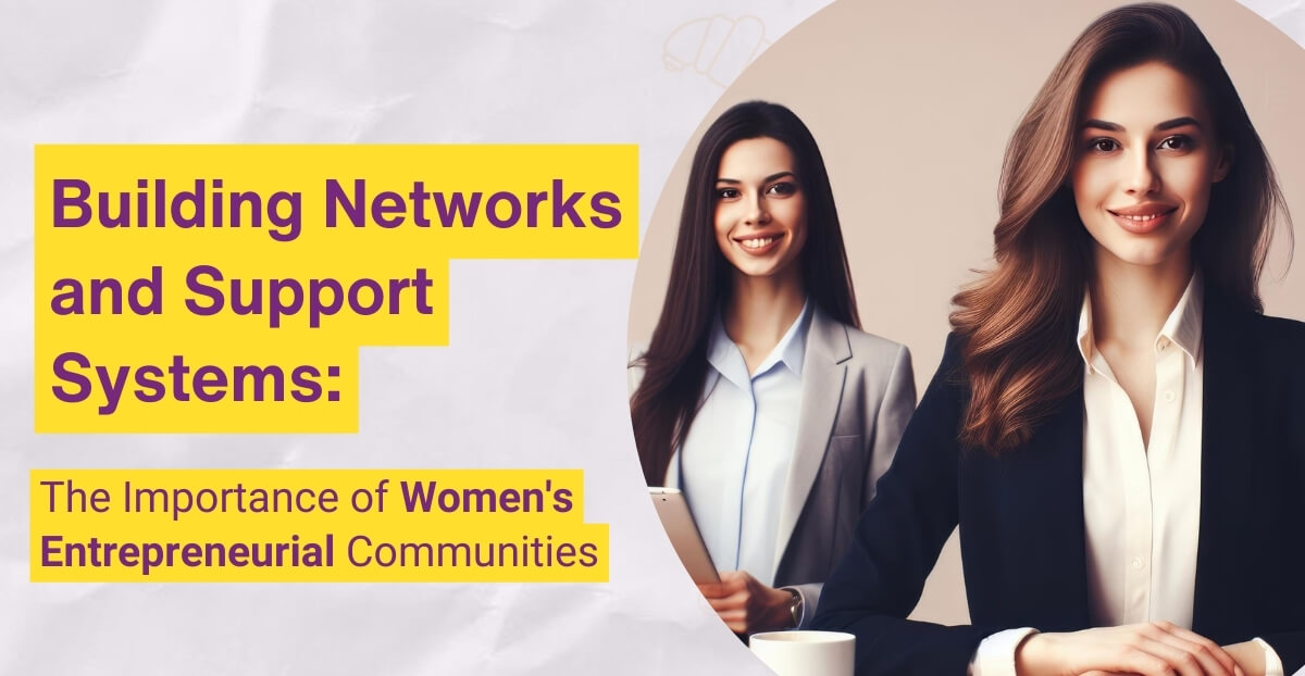 Building Networks and Support Systems: The Importance of Women’s Entrepreneurial Communities