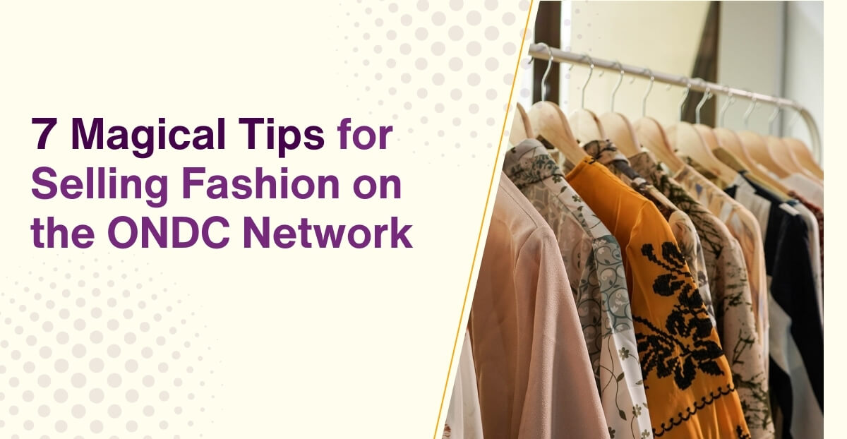 7 Magical Tips for Selling Fashion on the ONDC Network