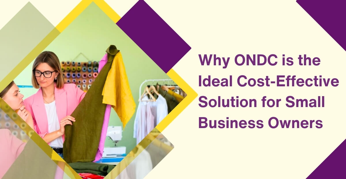 Why ONDC is the Ideal Cost-Effective Solution for Small Business Owners