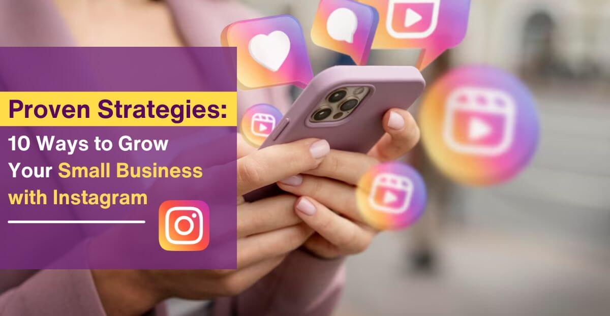 10 Ways to Grow Your Small Business with Instagram: Proven Strategies