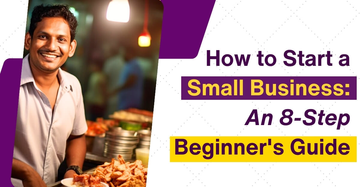 How to Start a Small Business: An 8-Step Beginner’s Guide