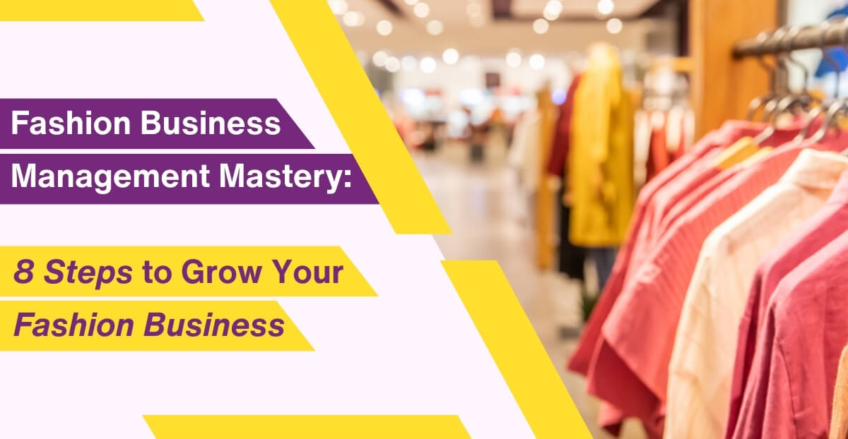 Fashion Business Management Mastery: 8 Steps to Grow Your Fashion Business