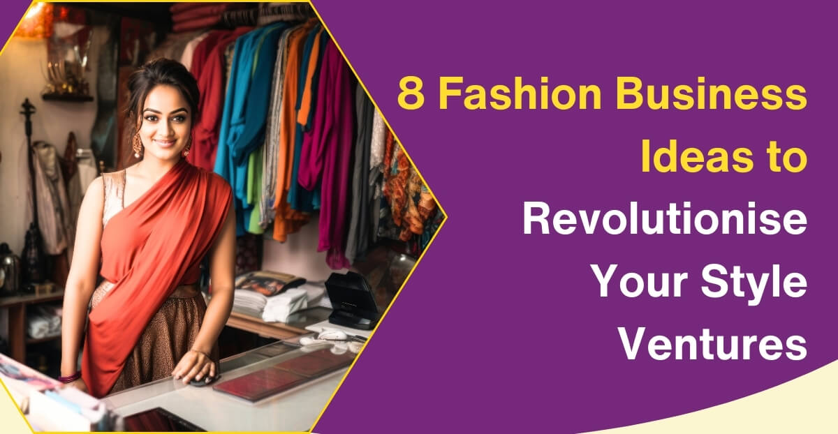 8 Innovative Fashion Business Ideas: Turning Style into a Profitable Venture