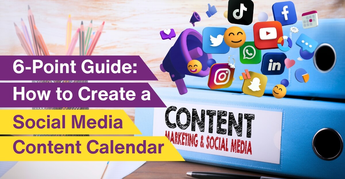 6 Step-by-Step Guide: How to Create an Effective Social Media Calendar For Your Business