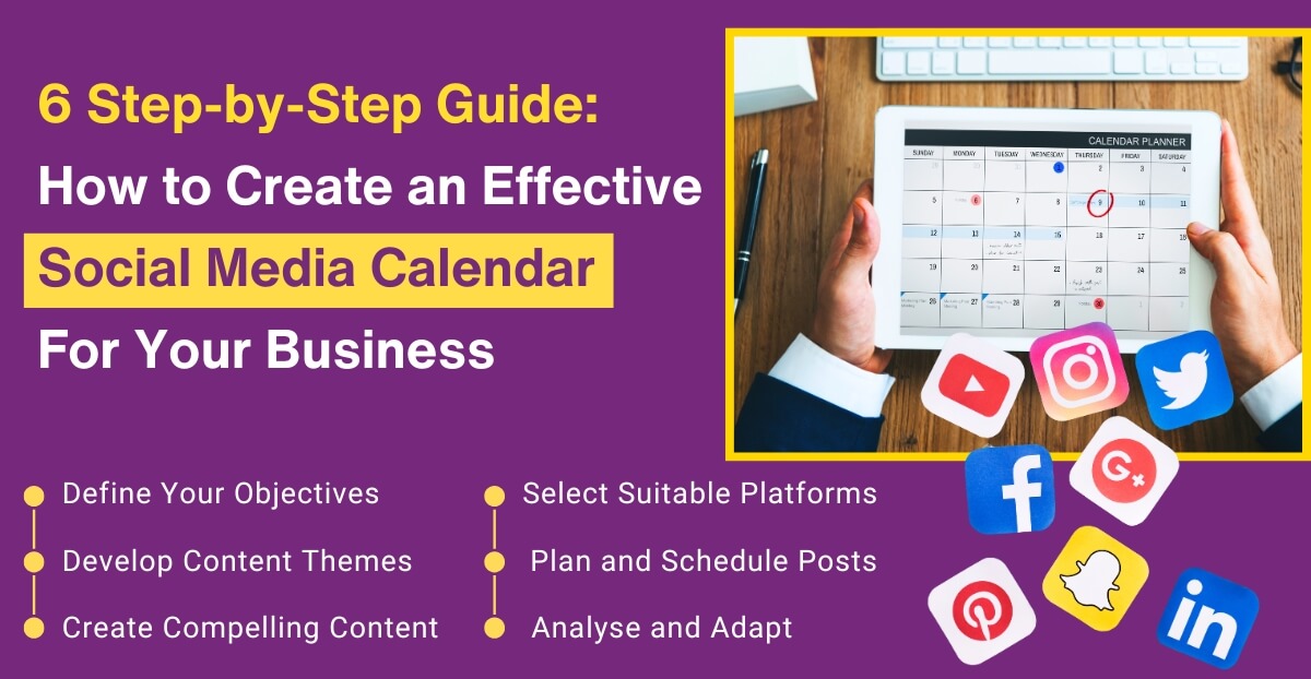 6 Step-by-Step Guide: How to Create an Effective Social Media Calendar For Your Business