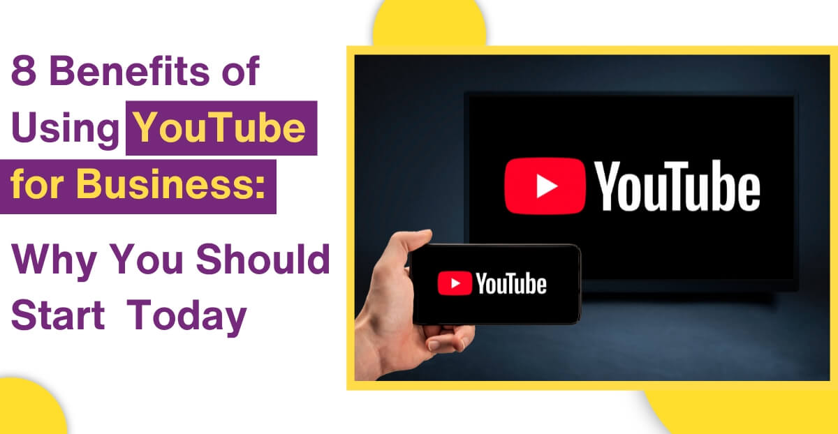 8 Benefits of Using YouTube for Business: Why You Should Start Today