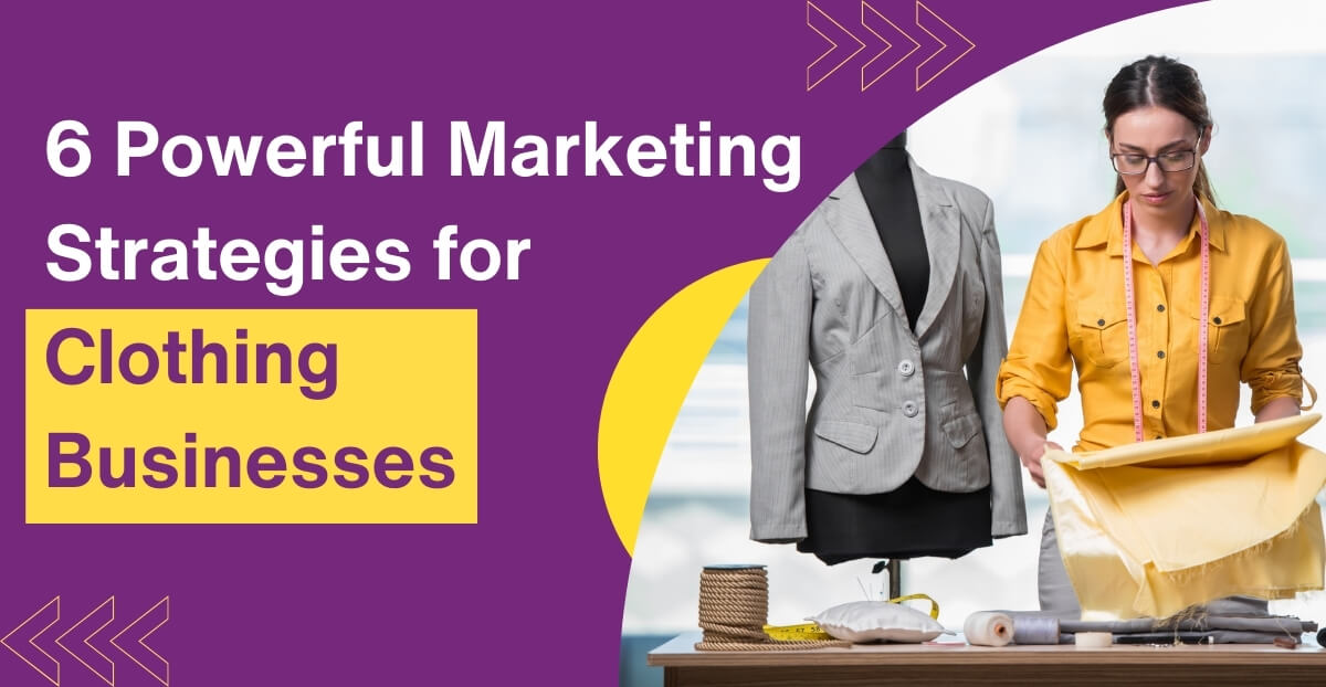 Stitching Success: 6 Marketing Strategy for Clothing Business Tips Every Clothing Entrepreneur Needs