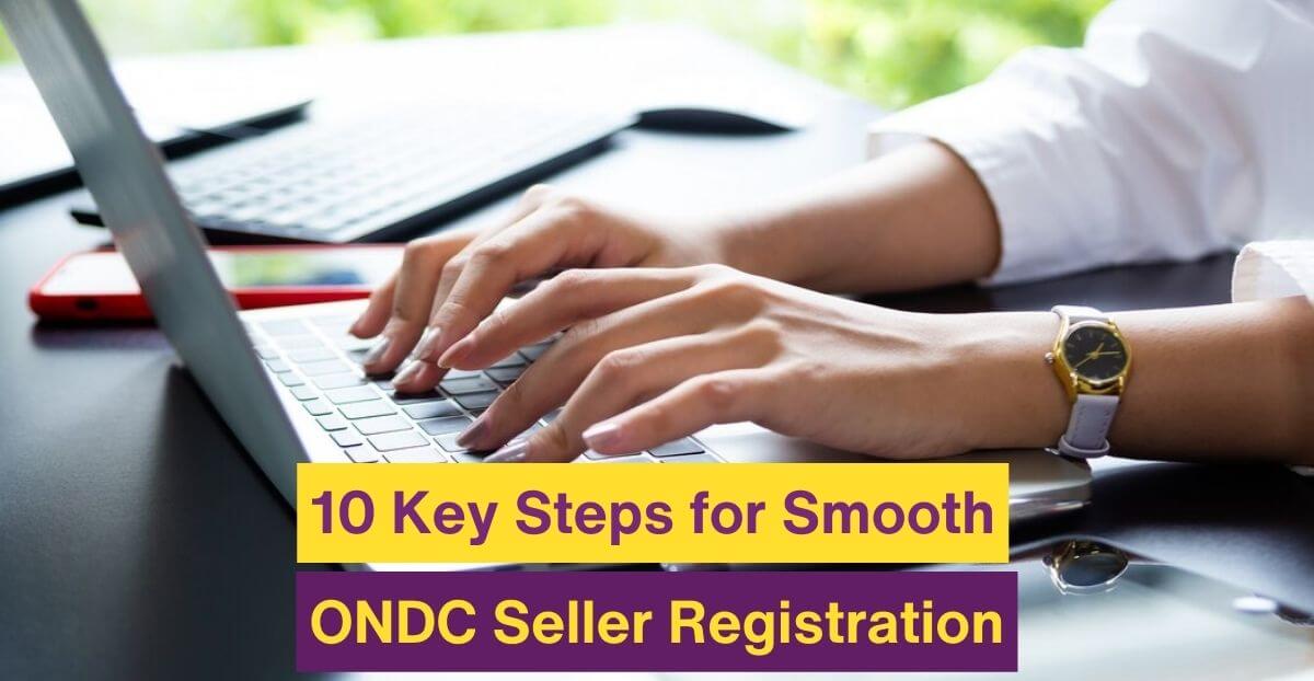 10 Key Steps for Smooth ONDC Seller Registration