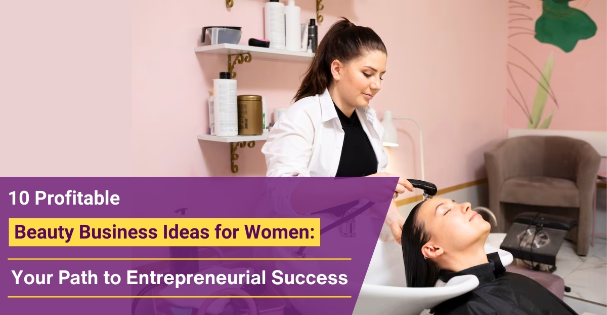 10 Profitable Beauty Business Ideas for Women: Your Path to Entrepreneurial Success