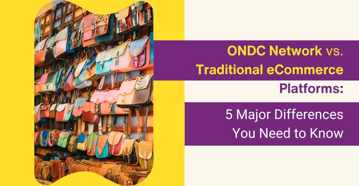 ONDC Network vs. Traditional eCommerce Platforms: 5 Major Differences You Need to Know