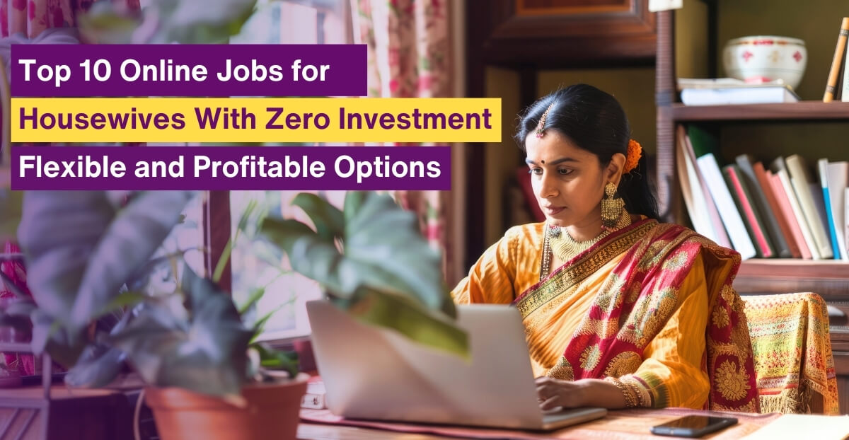 Top 10 Online Jobs for Housewives Without Investment: Flexible and Profitable Options