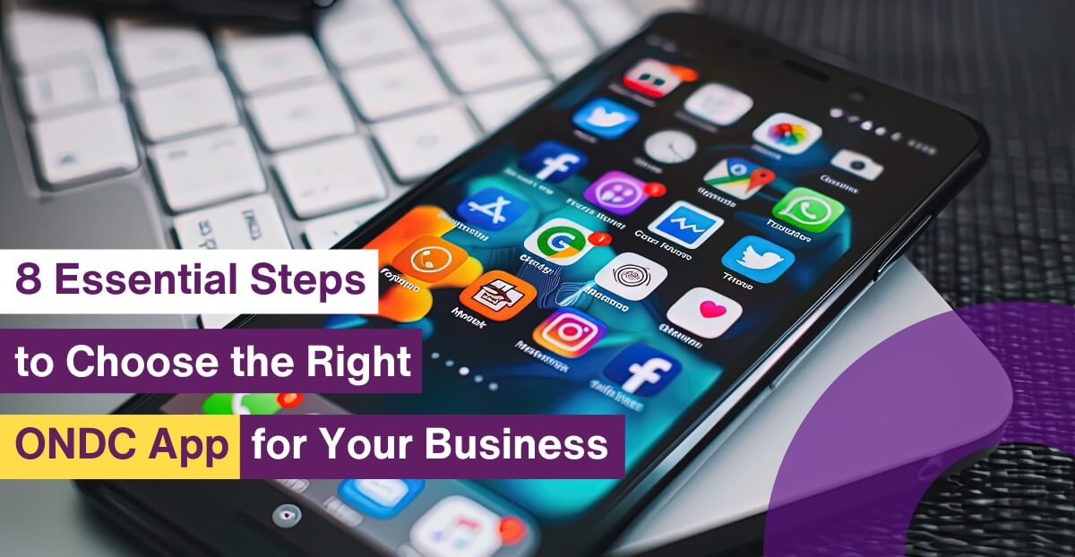 8 Essential Steps to Choose the Right ONDC App for Your Business