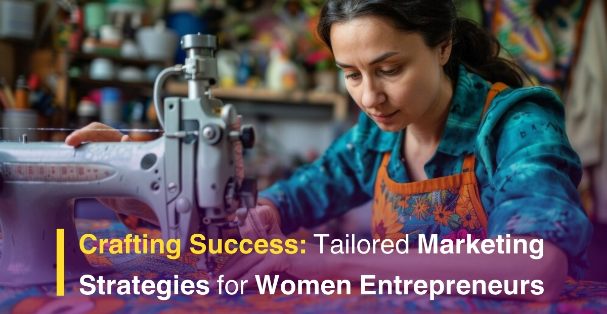 Crafting Success: Tailored Marketing Strategies for Women Entrepreneurs