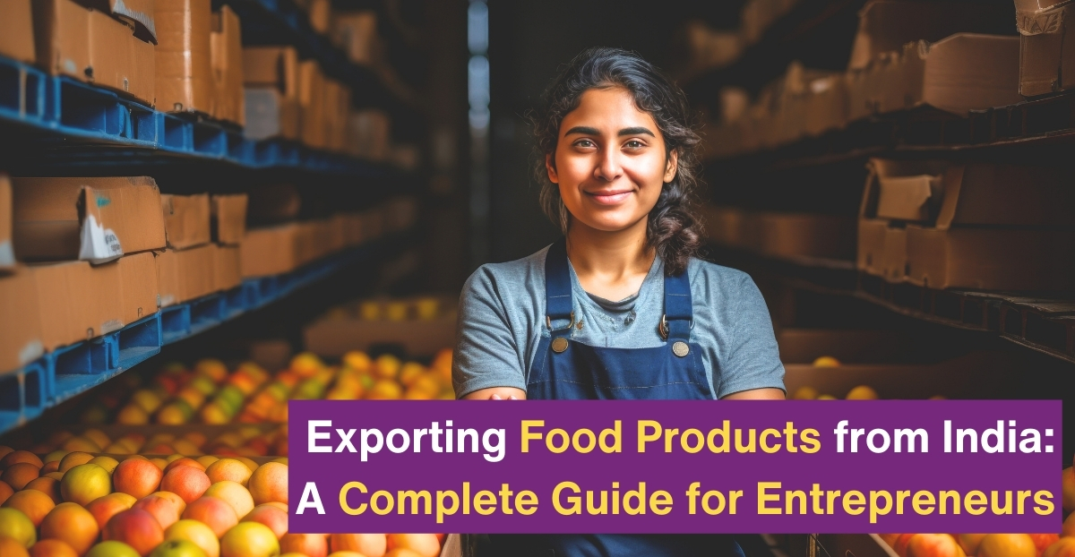 Step-by-Step Guide to Export Food Products from India: Tips for Entrepreneurs”