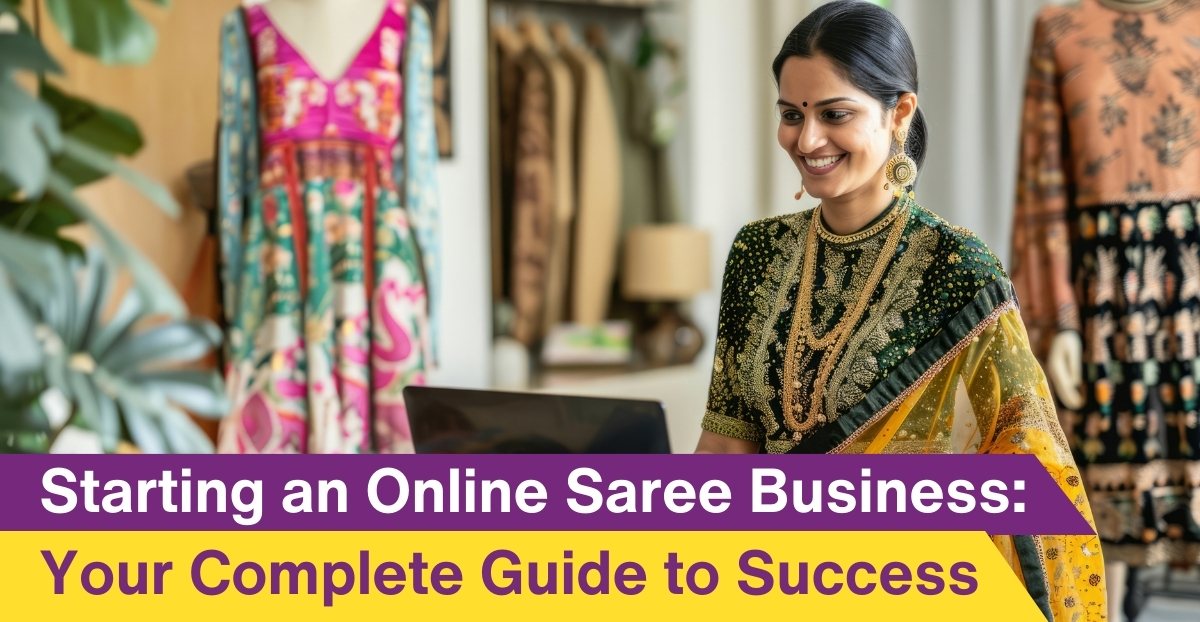 Starting an Online Saree Business: Your Complete Guide to Success