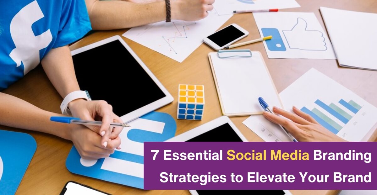 7 Essential Social Media Branding Strategies to Elevate Your Brand