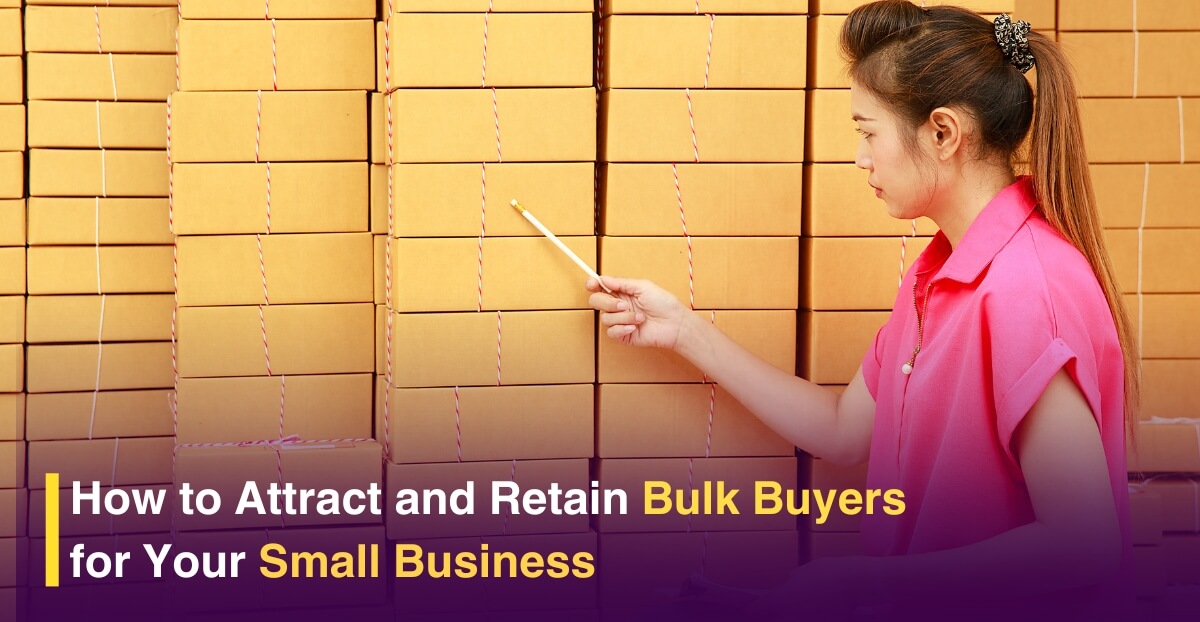 How to Attract and Retain Bulk Buyers for Your Small Business